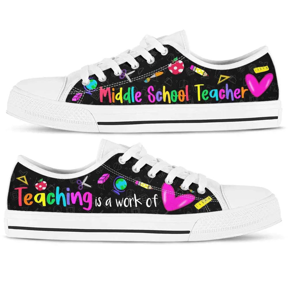 Middle School Teacher Teaching Is A Work Of Heart Low Top Shoes, Teacher Shoes, Low Top Sneakers