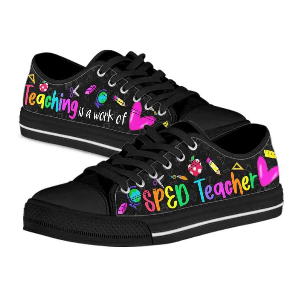 School Sped Teacher Teaching Is A Work Of Heart Low Top Shoes, Teacher Shoes, Low Top Sneakers